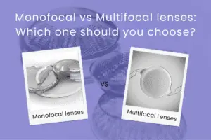 Monofocal vs Multifocal lenses: Which one should you choose?